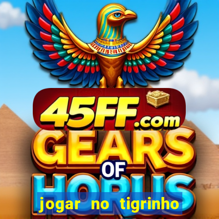 jogar no tigrinho sem deposito